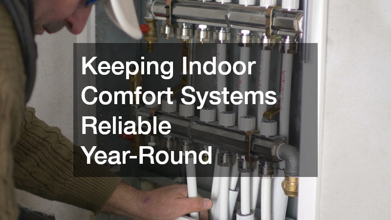 Keeping Indoor Comfort Systems Reliable Year-Round