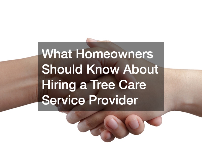 What Homeowners Should Know About Hiring a Tree Care Service Provider