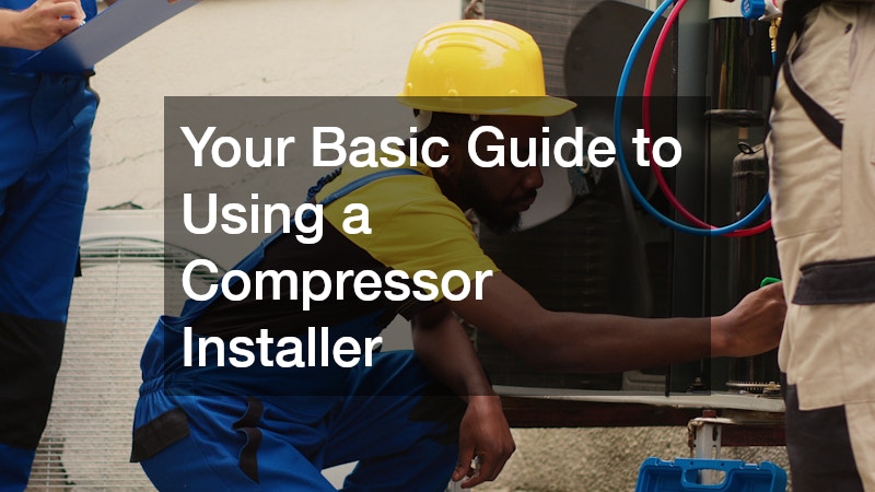 Your Basic Guide to Using a Compressor Installer