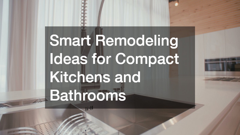 Smart Remodeling Ideas for Compact Kitchens and Bathrooms